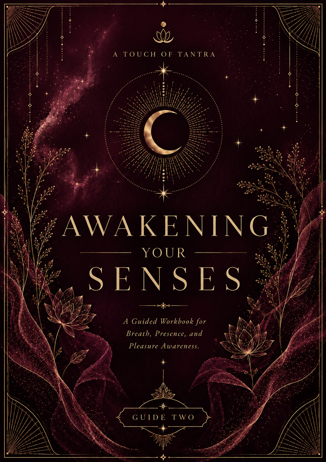 Guide Two cover. Awakening Your Senses. Deep burgundy with gold moon, rose veils, and botanical sprays.